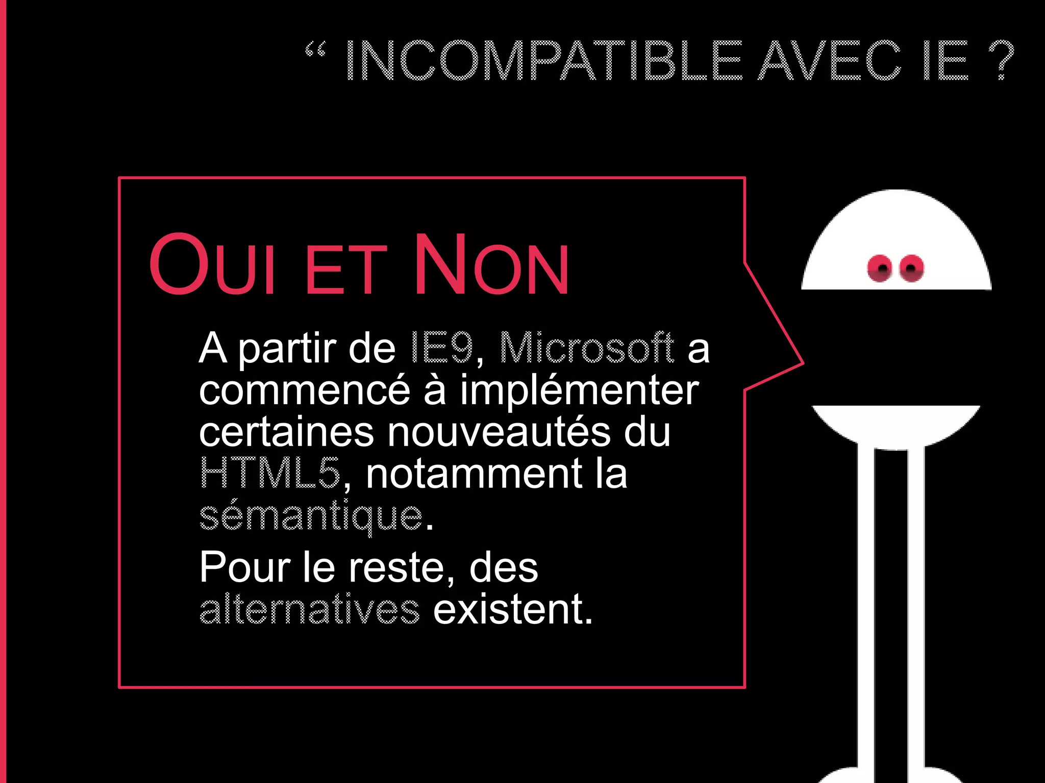 OUI ET NON
 A partir de     ,       a
 commencé à implémenter
 certaines nouveautés du
         , notamment la
              .
 Pour le reste, des
               existent.
 
