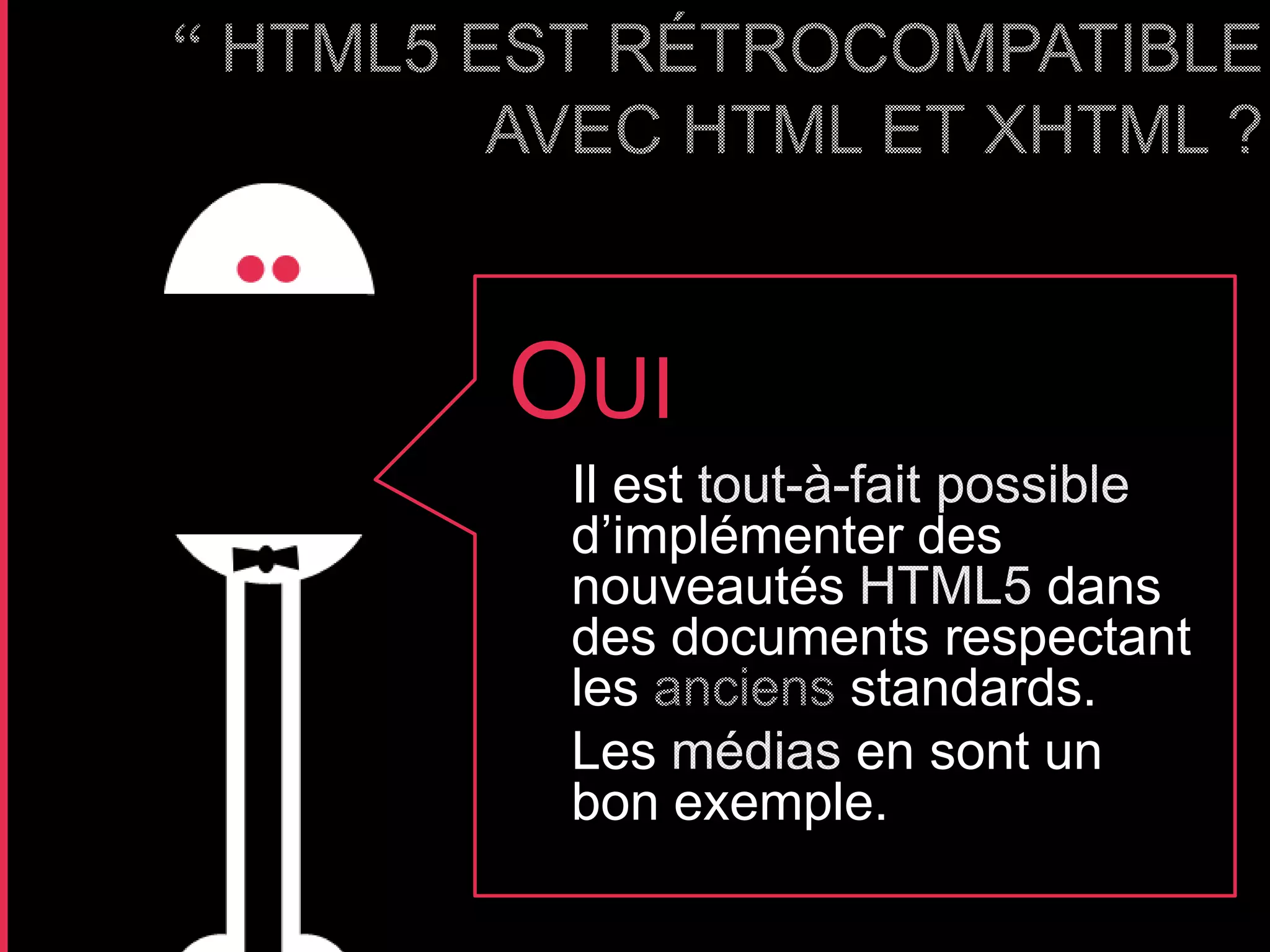OUI
 Il est
 d’implémenter des
 nouveautés         dans
 des documents respectant
 les        standards.
 Les        en sont un
 bon exemple.
 