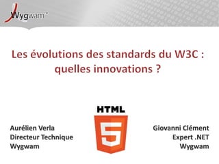 Aurélien Verla        Giovanni Clément
Directeur Technique        Expert .NET
Wygwam                       Wygwam
 