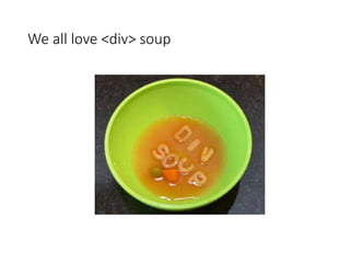 We all love <div> soup
 