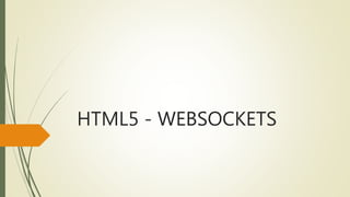HTML5 - WEBSOCKETS
 