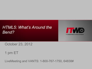 HTML5: What’s Around the
Bend?

 For Dept. of VA (http://http://vaww.itwd.va.gov/)


 Raj Lal
 