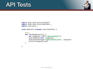 API Tests




            © 2012 Raible Designs   101
 
