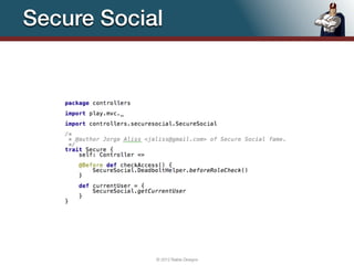 Secure Social




            © 2012 Raible Designs   102
 