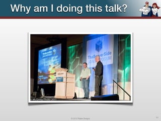 Why am I doing this talk?




            © 2012 Raible Designs   11
 