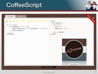 CoffeeScript




               © 2012 Raible Designs   27
 