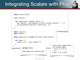 Integrating Scalate with Play




             © 2012 Raible Designs   40
 