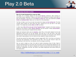 Play 2.0 Beta




       http://raibledesigns.com/rd/entry/play_2_0_a_web
                      © 2012 Raible Designs               46
 