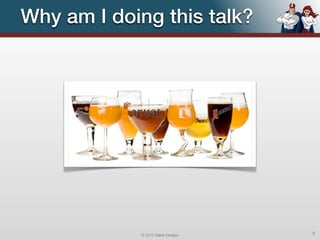 Why am I doing this talk?




            © 2012 Raible Designs   5
 