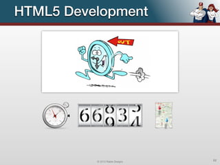 HTML5 Development




          © 2012 Raible Designs   62
 