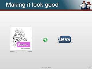 Making it look good




            © 2012 Raible Designs   68
 