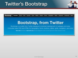 Twitter’s Bootstrap




             © 2012 Raible Designs   69
 
