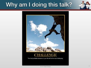 Why am I doing this talk?




            © 2012 Raible Designs   7
 