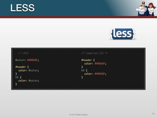 LESS




       © 2012 Raible Designs   71
 