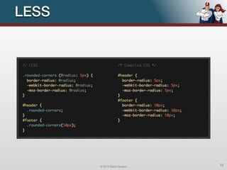 LESS




       © 2012 Raible Designs   72
 