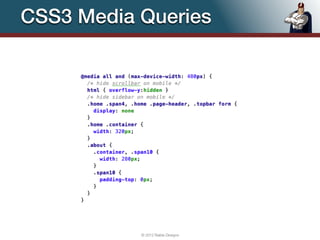 CSS3 Media Queries




           © 2012 Raible Designs   73
 