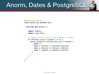 Anorm, Dates & PostgreSQL




           © 2012 Raible Designs   81
 