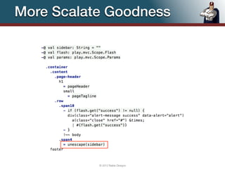More Scalate Goodness




           © 2012 Raible Designs   86
 
