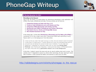 PhoneGap Writeup




    http://raibledesigns.com/rd/entry/phonegap_to_the_rescue


                          © 2012 Raible Designs                94
 