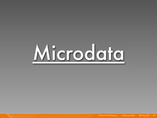 Microdata

      HTML5 for PHP Developer I   Mayﬂower GmbH I 20th May 201 I 101
                                          ...