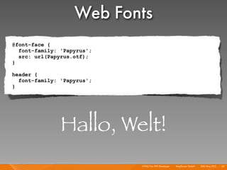Web Fonts
@font-face {
  font-family: 'Papyrus';
  src: url(Papyrus.otf);
}

header {
  font-family: 'Papyrus';
}




    ...
