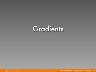 Gradients




        HTML5 for PHP Developer I   Mayﬂower GmbH I 20th May 201 I 127
                                     ...