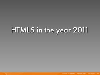 HTML5 in the year 2011




              HTML5 for PHP Developer I   Mayﬂower GmbH I 20th May 201 I 139
                  ...