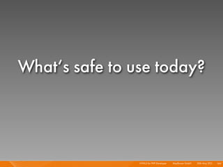 What‘s safe to use today?




                HTML5 for PHP Developer I   Mayﬂower GmbH I 20th May 201 I 144
             ...