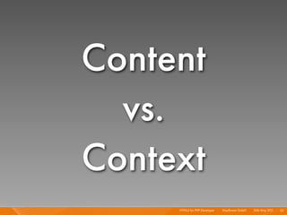 Content
  vs.
Context
     HTML5 for PHP Developer I   Mayﬂower GmbH I 20th May 201 I 35
                                 ...