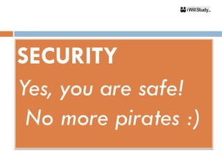 SECURITY
Yes, you are safe!
 No more pirates :)
 