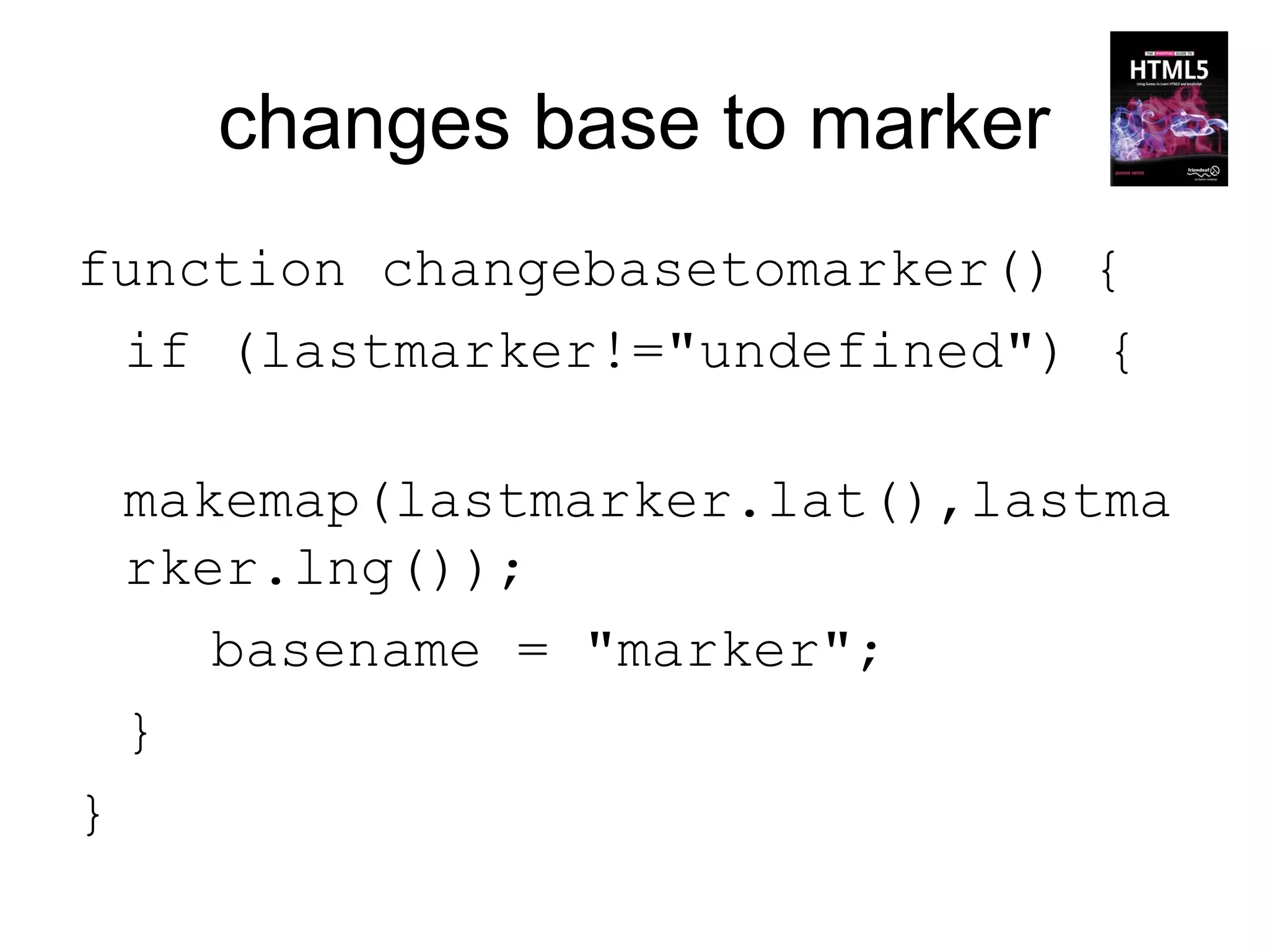 changes base to marker
function changebasetomarker() {
 if (lastmarker!="undefined") {

    makemap(lastmarker.lat(),lastma
    rker.lng());
       basename = "marker";
    }
}
 