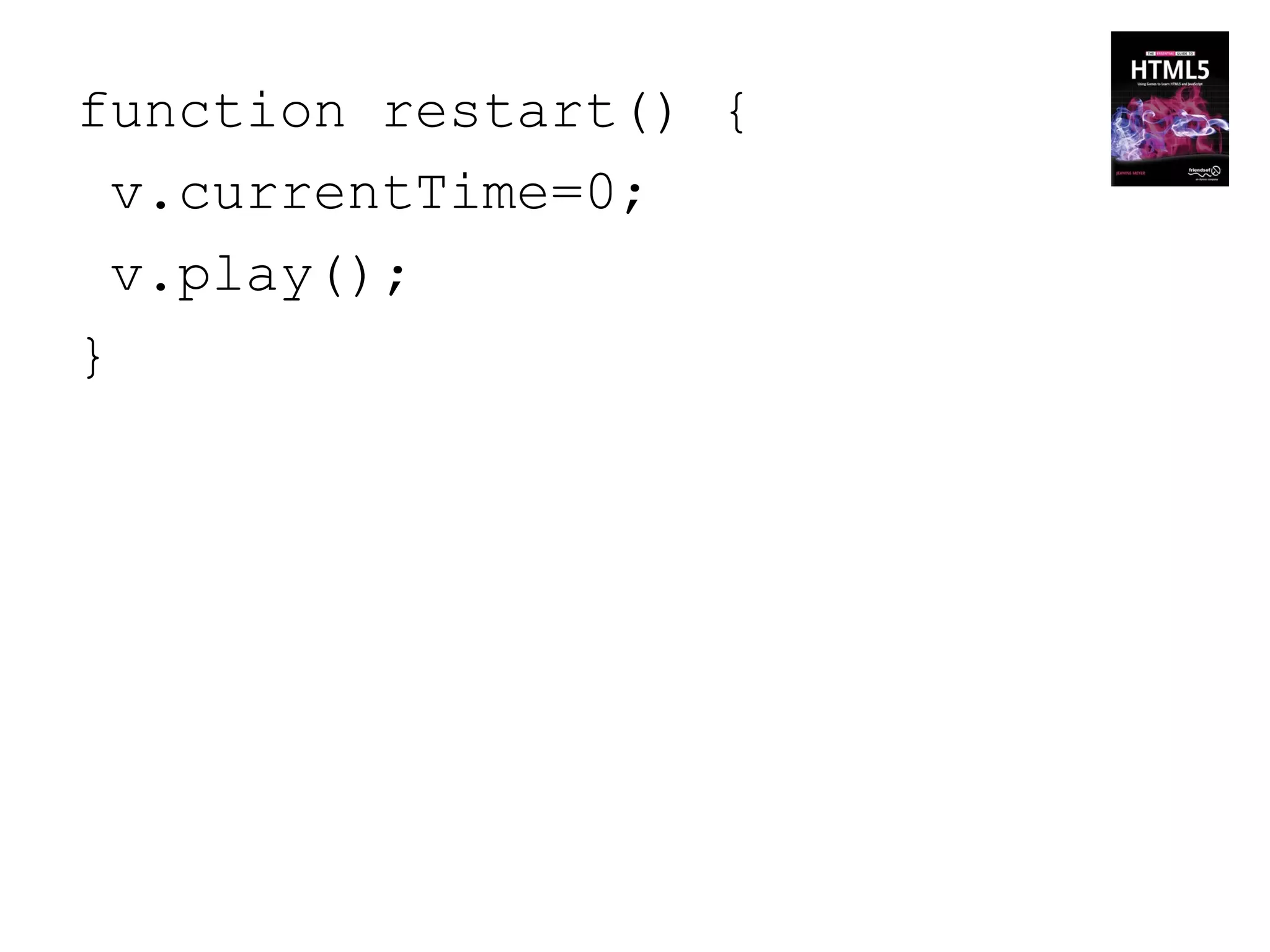 function restart() {
  v.currentTime=0;
  v.play();
}
 