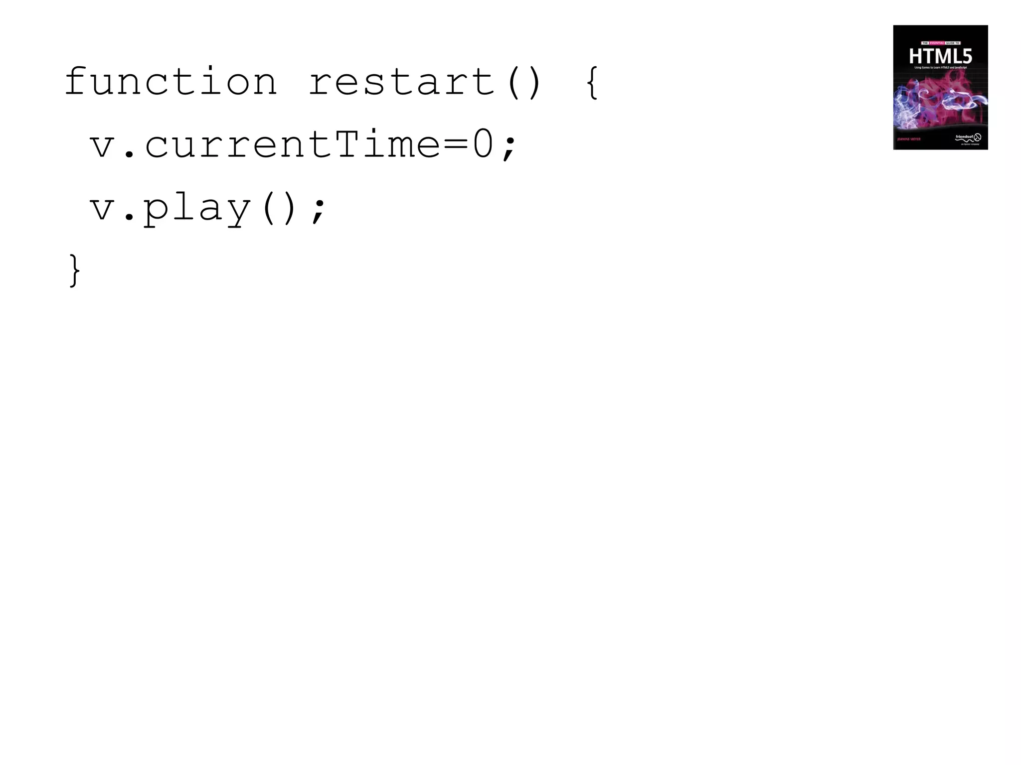 function restart() {
  v.currentTime=0;
  v.play();
}
 