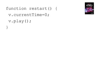 function restart() {
  v.currentTime=0;
  v.play();
}
 