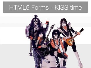 HTML5 Forms - KISS time
 