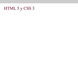 HTML 5 y CSS 3

 