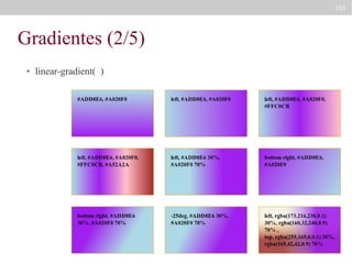 102

Gradientes (2/5)
●

linear-gradient( )

 