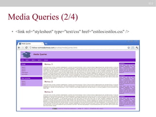 111

Media Queries (2/4)
●

<link rel="stylesheet" type="text/css" href="estilos/estilos.css" />

 