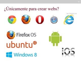 55

¿Únicamente para crear webs?
http://html5test.com/

 