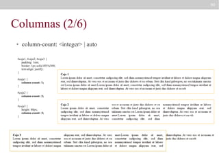 90

Columnas (2/6)
●

column-count: <integer> | auto

#caja1, #caja2, #caja3 {
padding: 1em;
border: 1px solid #FFA500;
text-align: justify;
}
#caja1 {
column-count: 1;
}
#caja2 {
column-count: 3;
}
#caja3 {
height: 80px;
column-count: 3;
}

 