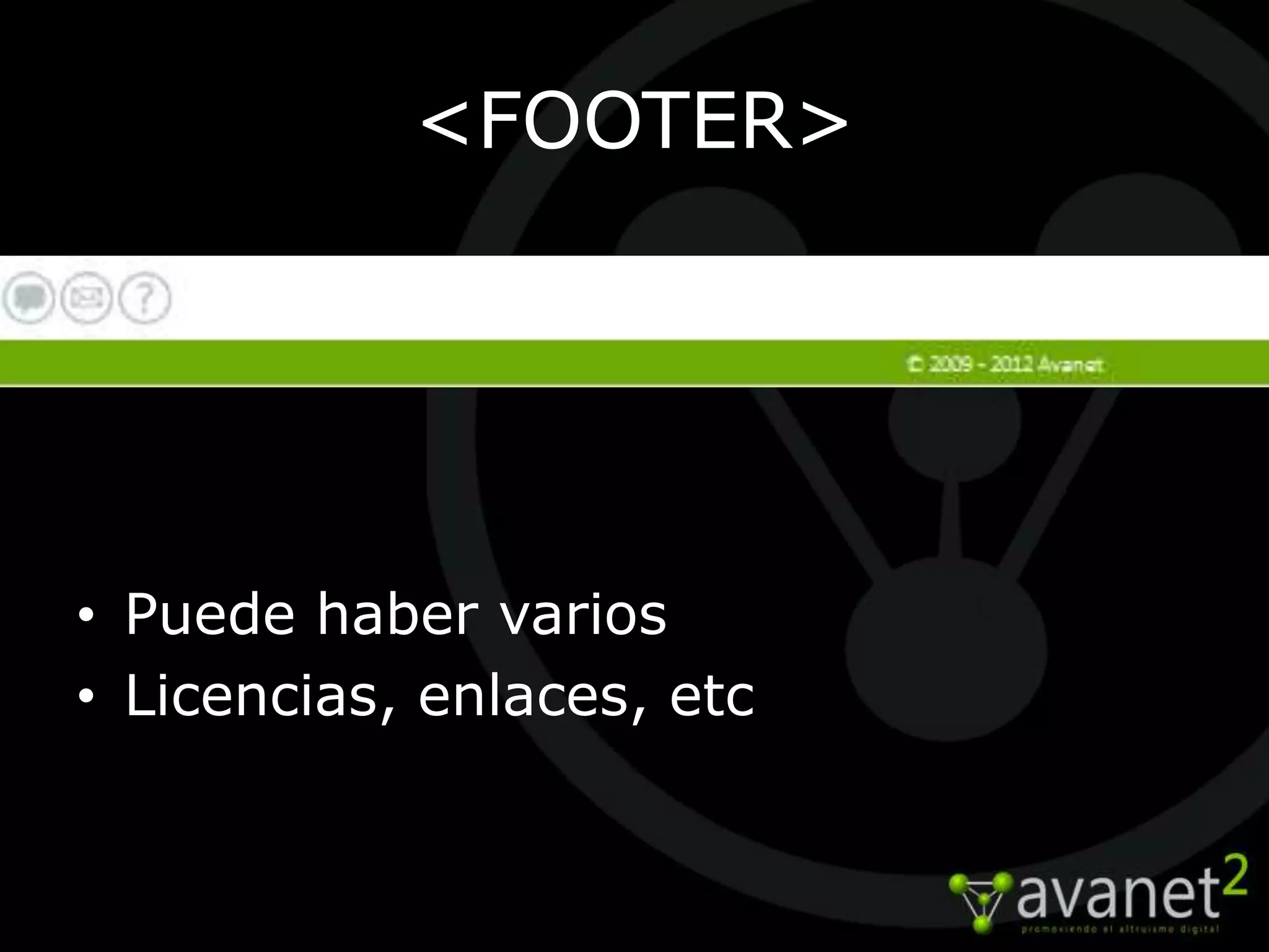 <FOOTER>




• Puede haber varios
• Licencias, enlaces, etc
 