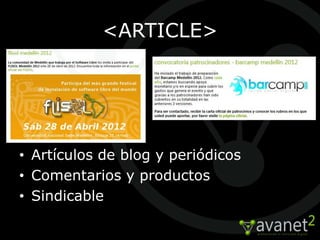 <ARTICLE>




• Artículos de blog y periódicos
• Comentarios y productos
• Sindicable
 
