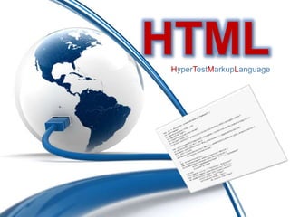HTML
HyperTestMarkupLanguage

 