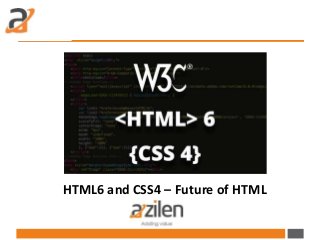 HTML6 and CSS4 – Future of HTML
 
