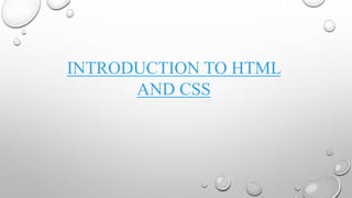 INTRODUCTION TO HTML
AND CSS
 