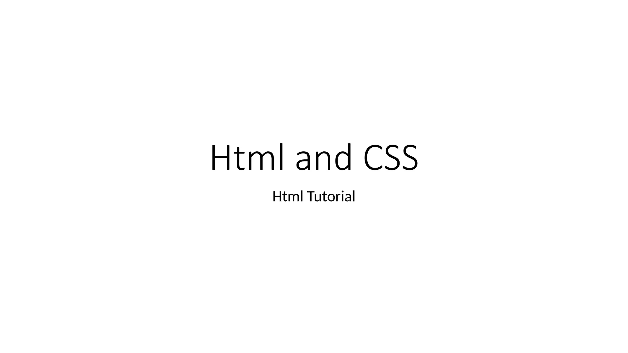 Html and CSS
Html Tutorial
 