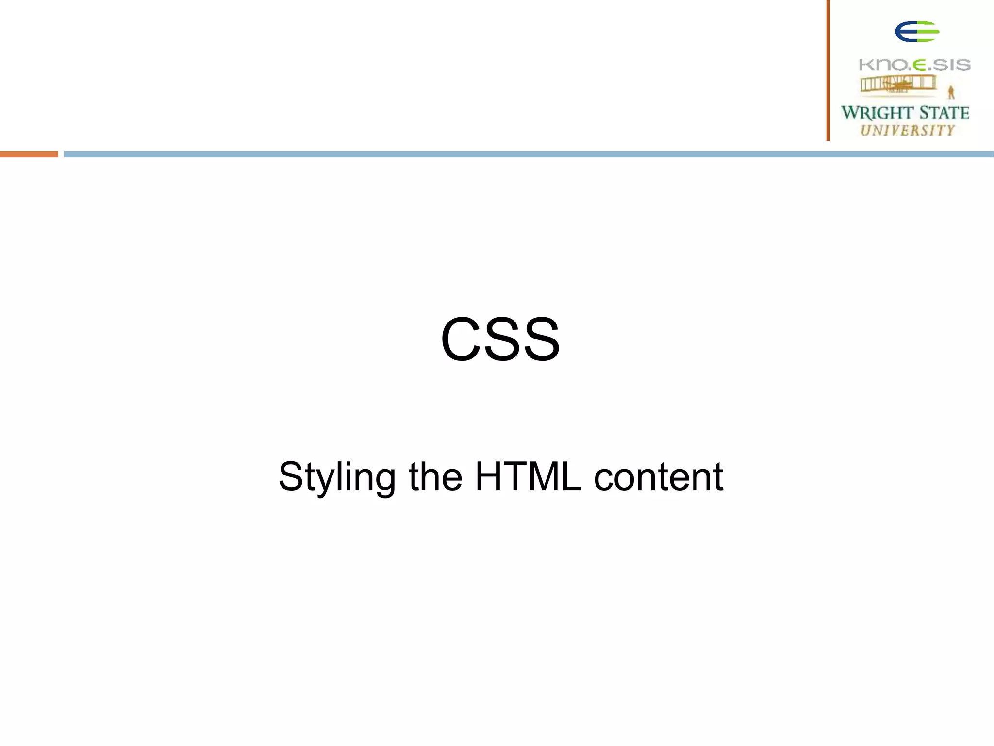 CSS
Styling the HTML content
 