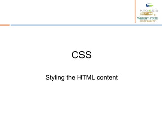 CSS
Styling the HTML content
 