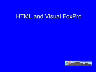 HTML and Visual FoxPro
 
