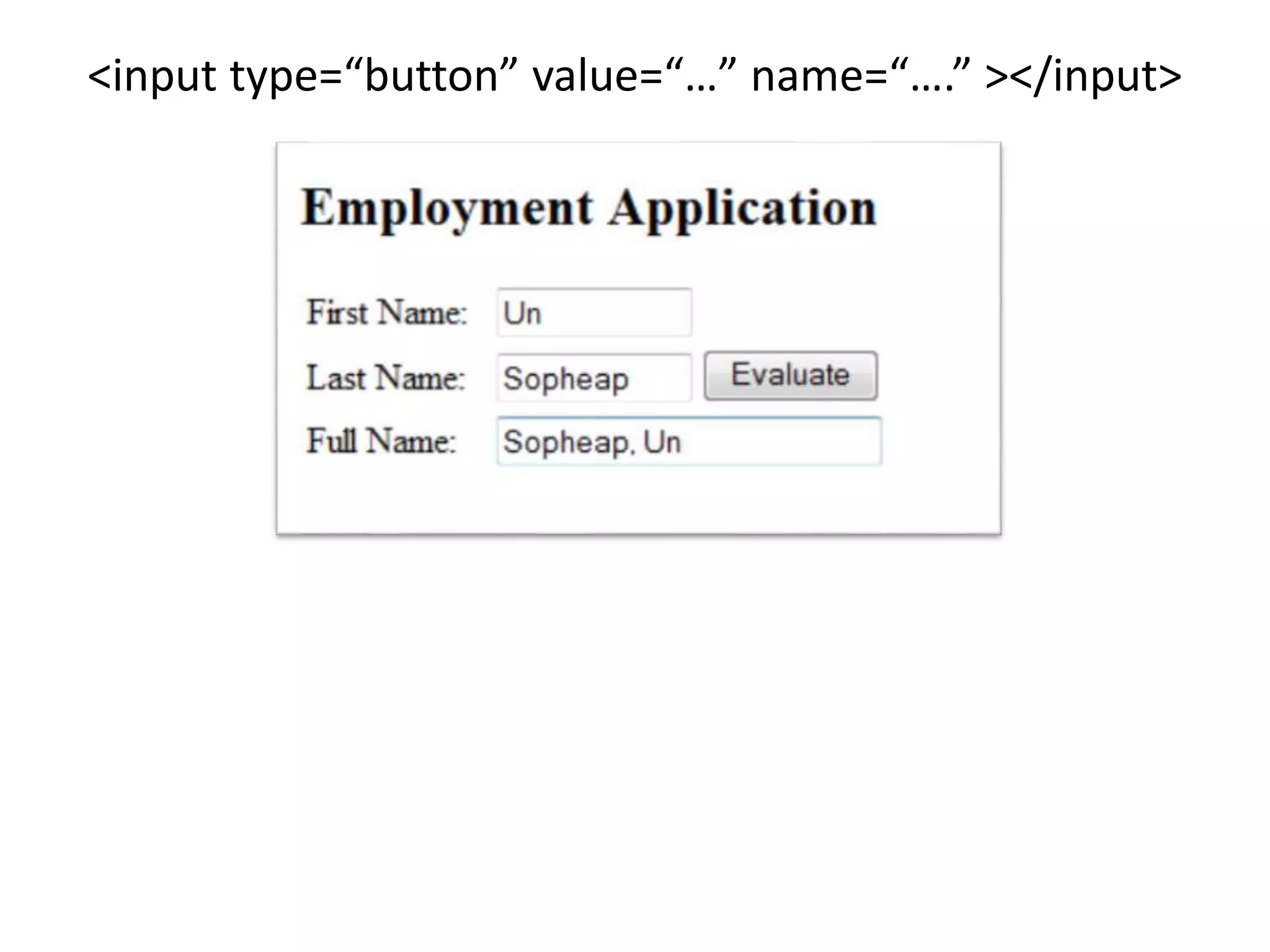 <input type=“button” value=“…” name=“….” ></input>
 